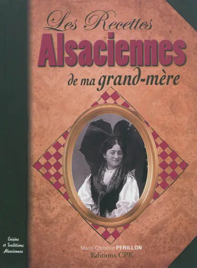 Les recettes alsaciennes de ma grand-mère : cuisine et traditions alsaciennes. Els sissche Rezept von unsere grossmedere
