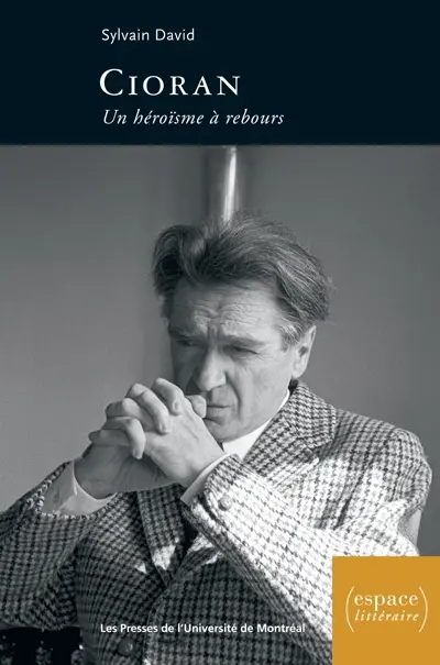 Cioran : l'héroïsme à rebours