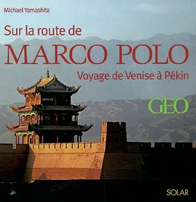 Sur la route de Marco Polo : voyage de Venise à Pékin