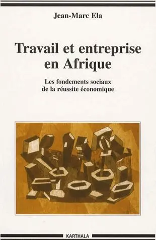 Travail et entreprise en Afrique : les fondements sociaux de la réussite économique