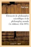 Eléments de philosophie scientifique et de philosophie morale : cours complet d'enseignement : secondaire spécial (2e édition)