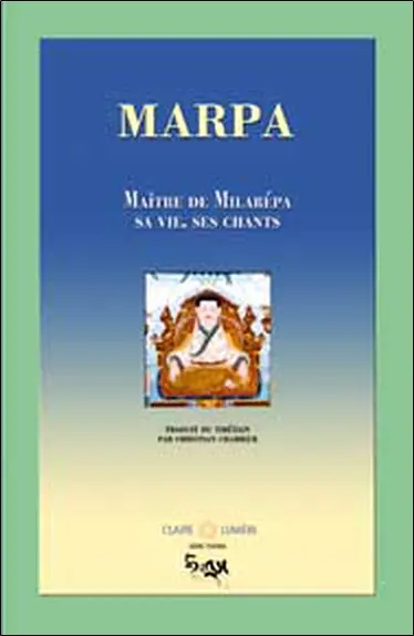 Marpa, maître de Milarepa : sa vie, ses chants