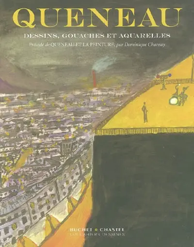 Raymond Queneau : dessins, gouaches et aquarelles. Raymond Queneau et la peinture