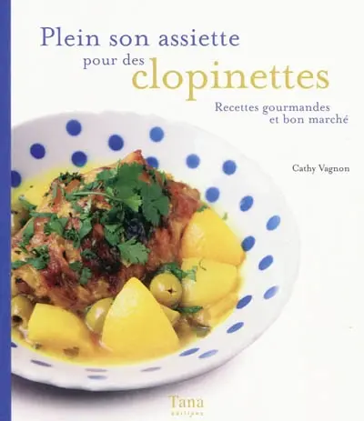 Plein son assiette pour des clopinettes : recettes gourmandes et bon marché