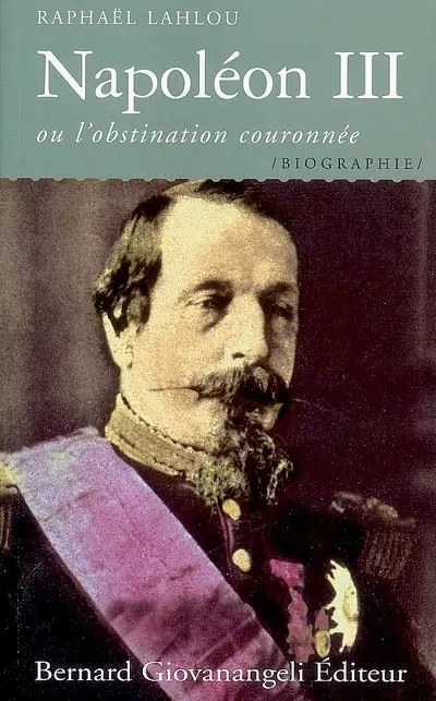 Napoléon III ou L'obstination couronnée