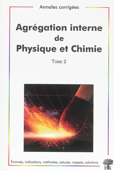 Agrégation interne de physique et chimie. Vol. 2. Annales corrigées, 2009-2012 : énoncés, indications, méthodes, astuces, rappels, solutions