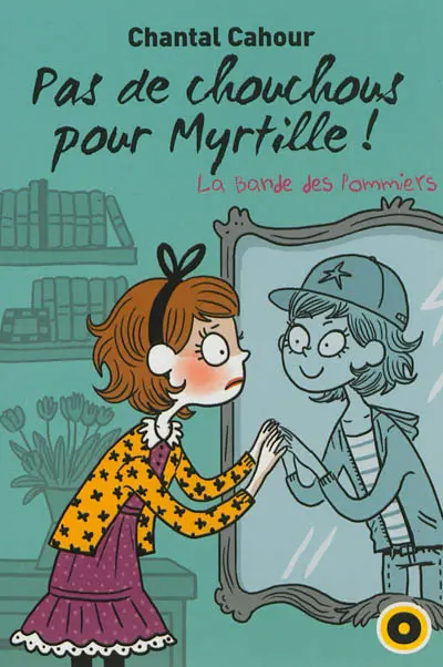 La bande des Pommiers. Vol. 4. Pas de chouchous pour Myrtille !