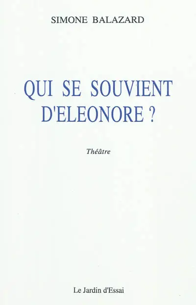 Jardin d'essai (Le). Qui se souvient d'Eléonore ? : théâtre