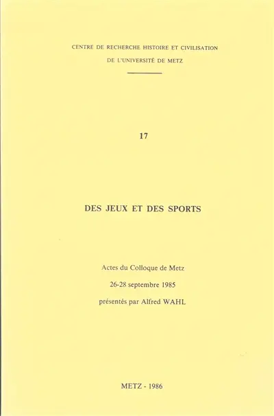 Des jeux et des sports : actes du colloque de Metz : 26-28 septembre 1985