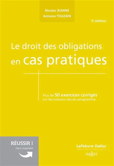 Le droit des obligations en cas pratiques : plus de 50 exercices corrigés sur les notions clés du programme