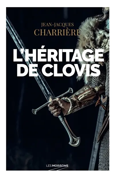 Le sang des Francs. L'héritage de Clovis : roman historique