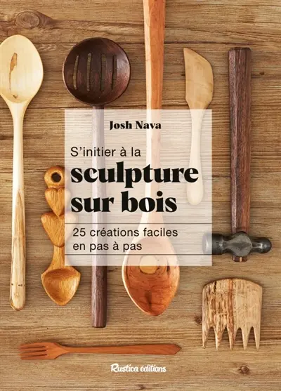 S'initier à la sculpture sur bois : 25 créations faciles en pas à pas