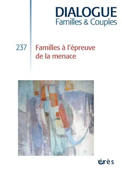 Dialogue familles & couples, n° 237. Familles à l'épreuve de la menace