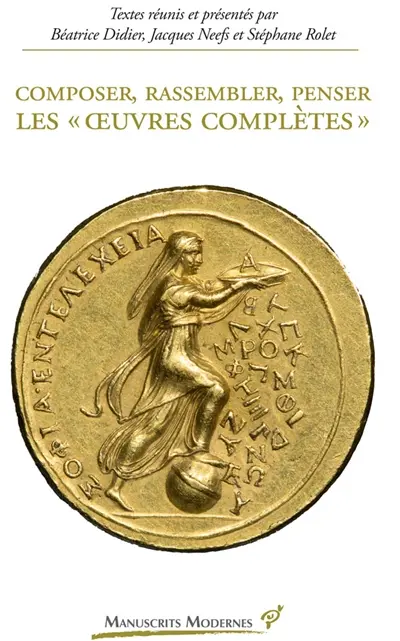 Composer, rassembler, penser les oeuvres complètes