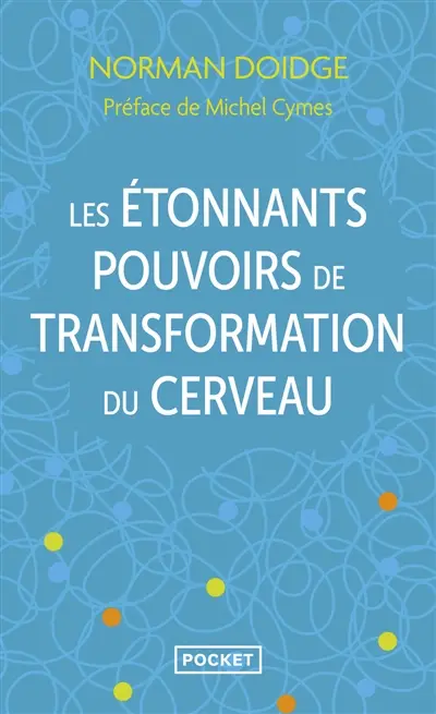 Les étonnants pouvoirs de transformation du cerveau : guérir grâce à la neuroplasticité