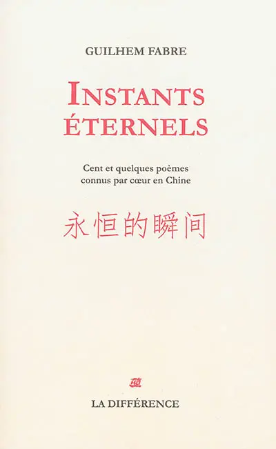 Instants éternels : cent et quelques poèmes connus par coeur en Chine