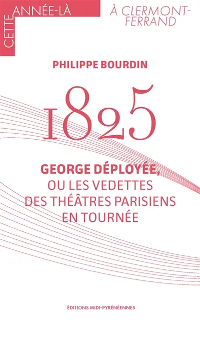 1825 : George déployée, ou Les vedettes des théâtres parisiens en tournée
