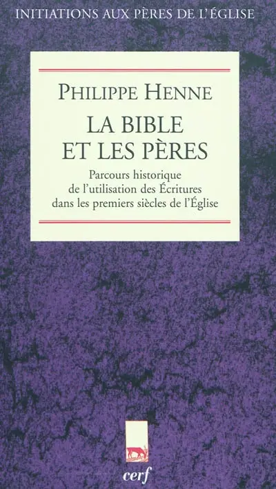 La Bible et les Pères de l'Eglise : parcours historique de l'utilisation des Ecritures dans les premiers siècles de l'Eglise