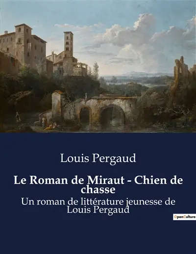 Le Roman de Miraut : Chien de chasse : Les aventures de Miraut, un jeune chien de chasse, et son transition dans le monde rural.