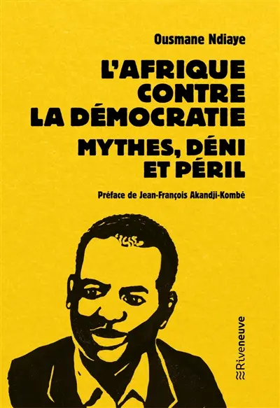 L'Afrique contre la démocratie : mythes, déni et péril