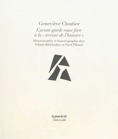 L'avant-garde russe face à la terreur de l'histoire : historiosophie et historiographie chez Velimir Khlebnikov et Pavel Filonov