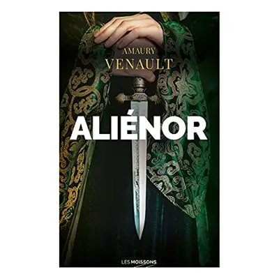 Aliénor. Vol. 1. La reine amoureuse