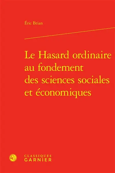 Le hasard ordinaire au fondement des sciences sociales et économiques