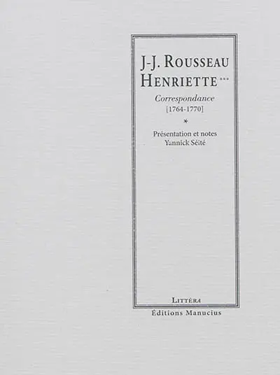 Rousseau-Henriette... : correspondance, 1764-1770