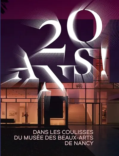 20 ans ! : dans les coulisses du Musée des beaux-arts de Nancy