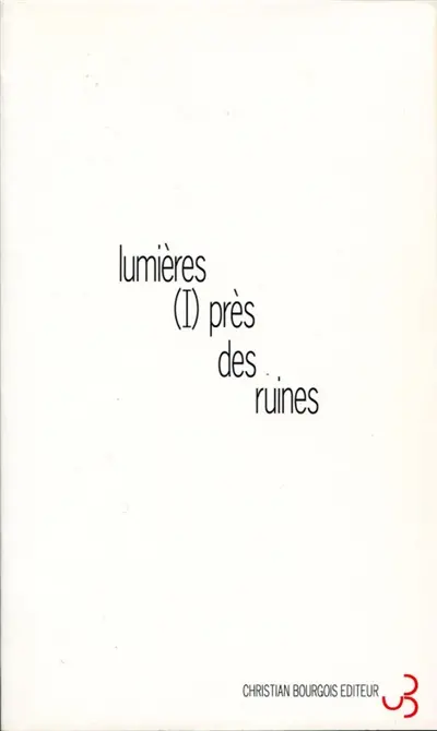 Lumières (I) près des ruines : un spectacle de Georges Lavaudant, Jean-Chritophe Bailly, Michel Deutsch, Jean-François Duroure