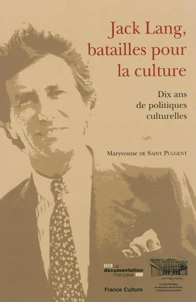 Jack Lang, batailles pour la culture : dix ans de politiques culturelles