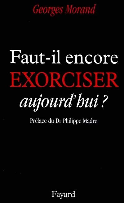 Faut-il encore exorciser aujourd'hui ?