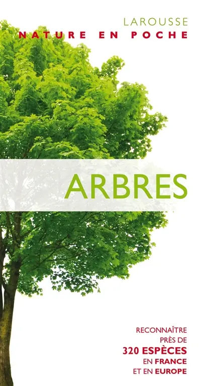 Arbres : reconnaître près de 320 espèces en France et en Europe