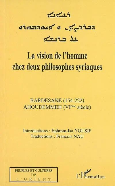 La vision de l'homme chez deux philosophes syriaques : Bardesane (154-222), Ahoudemmeh (VIe siècle)