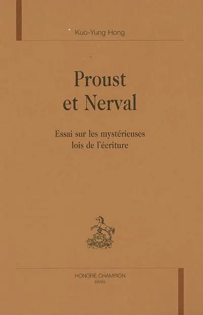 Proust et Nerval : essai sur les mystérieuses lois de l'écriture
