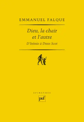 Dieu, la chair et l'autre : d'Irénée à Duns Scot