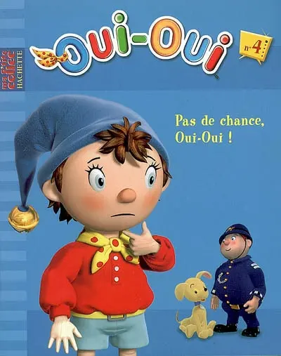 Oui-Oui. Vol. 4. Pas de chance, Oui-Oui !