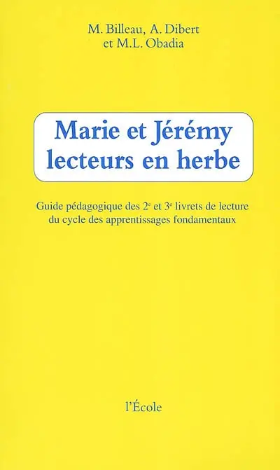 Marie et Jérémy lecteurs en herbe : guide pédagogique des deuxième et troisième livrets de lecture du cycle des apprentissages fondamentaux