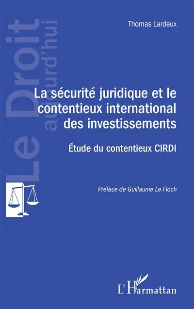 La sécurité juridique et le contentieux international des investissements : étude du contentieux Cirdi