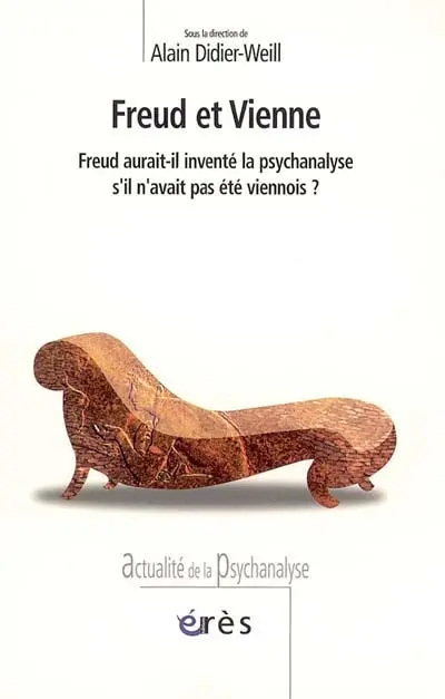 Freud et Vienne : Freud aurait-il inventé la psychanalyse s'il n'avait pas été viennois ?