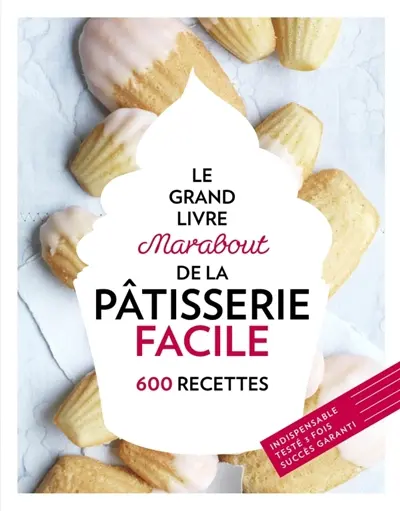 Le grand livre Marabout de la pâtisserie facile : 600 recettes