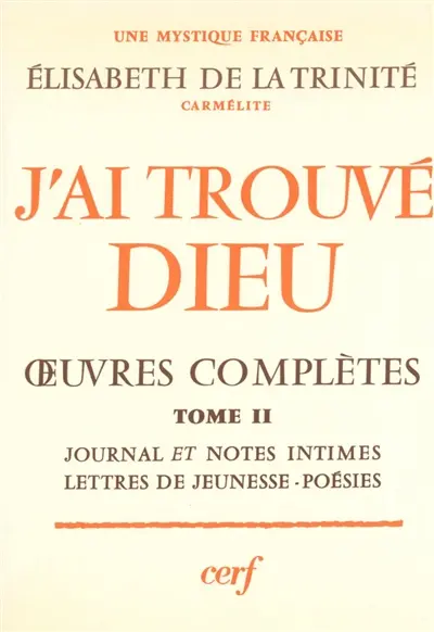 J'ai trouvé Dieu : oeuvres complètes. Vol. 2. Journal, notes intimes, lettres de jeunesse, poésies