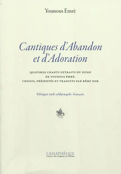 Cantiques d'abandon et d'adoration : quatorze chants extraits du Divan de Younous Emrè