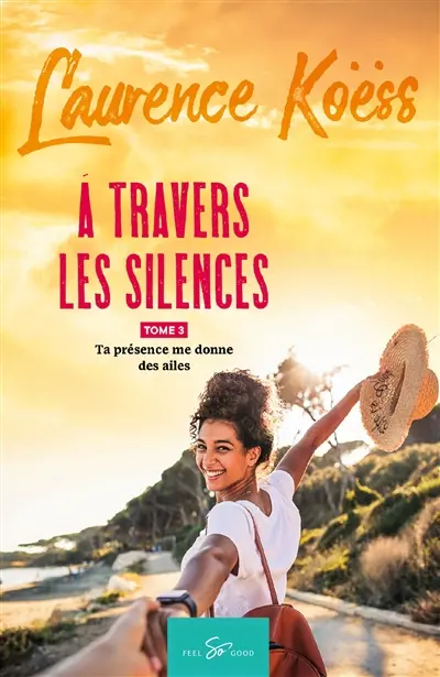 A travers les silences : Tome 3 : Ta présence me donne des ailes