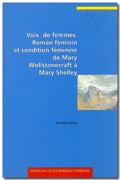 Voix de femmes : roman féminin et condition féminine de Mary Wollstonecraft à Mary Shelley
