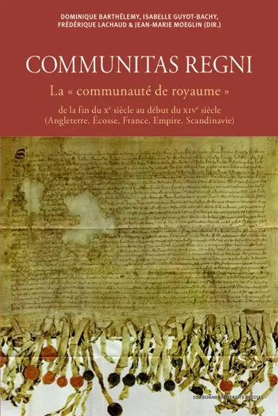 Communitas regni : la communauté de royaume de la fin du Xe siècle au début du XIVe siècle (Angleterre, Ecosse, France, Empire, Scandinavie)