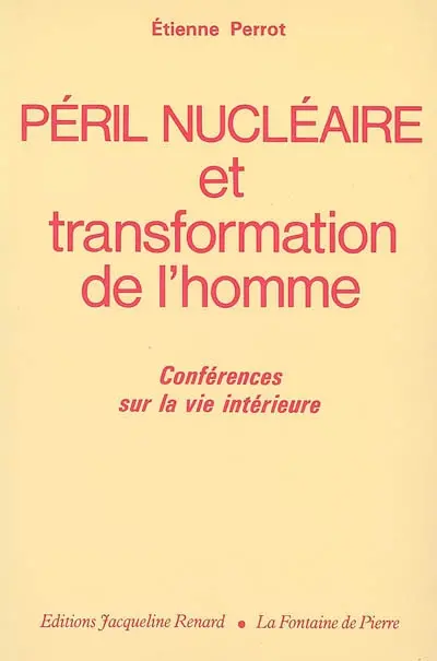 Péril nucléaire et transformation de l'homme : conférences sur la vie intérieure (1980-1982)