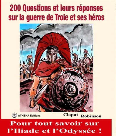 200 questions et leurs réponses sur la guerre de Troie et ses héros : pour tout savoir sur l'Iliade et l'Odyssée !