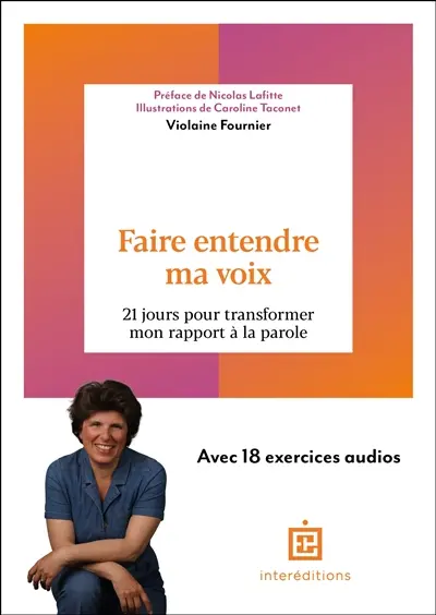 Faire entendre ma voix : 21 jours pour transformer mon rapport à la parole : avec 18 exercices audios