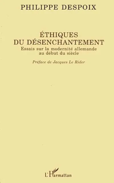 Ethiques du désenchantement : essais sur la modernité allemande au début du siècle